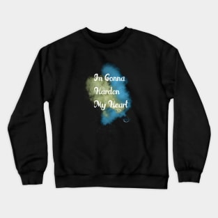 I'm Gonna Harden My Heart Crewneck Sweatshirt